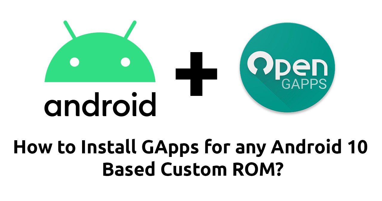 How to Install GApps for any Android 10 Based Custom ROM?