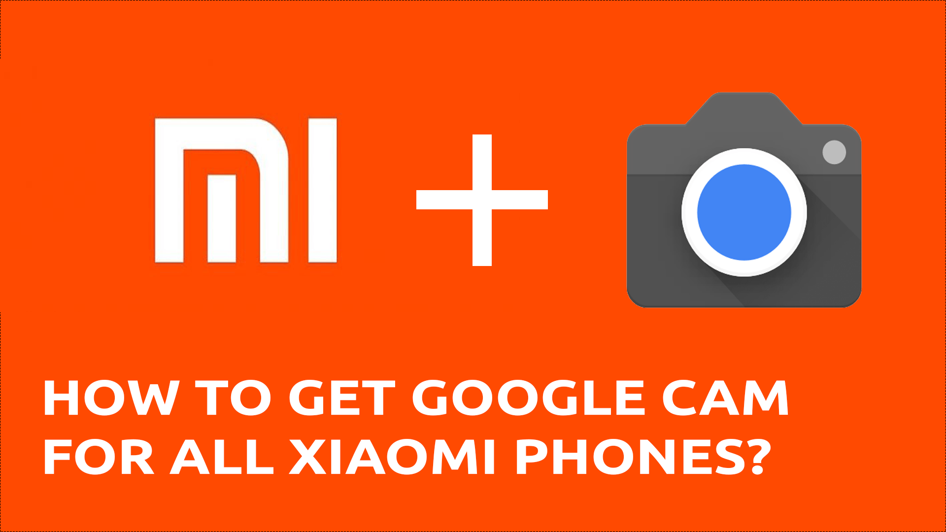 How to Install Google Camera in Xiaomi Smartphones?